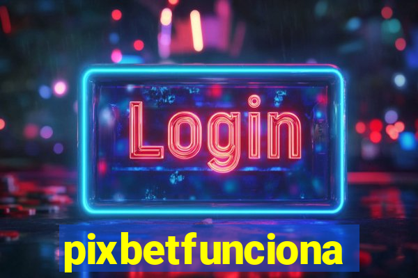 pixbetfunciona