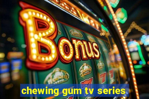 chewing gum tv series