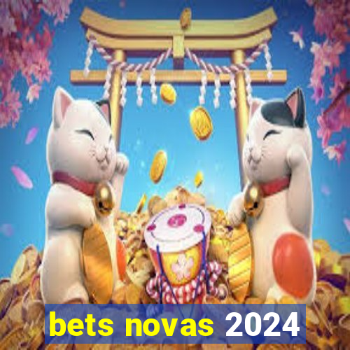 bets novas 2024