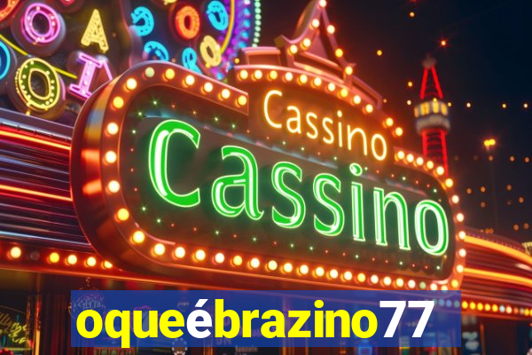 oqueébrazino777