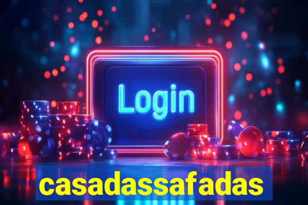 casadassafadas