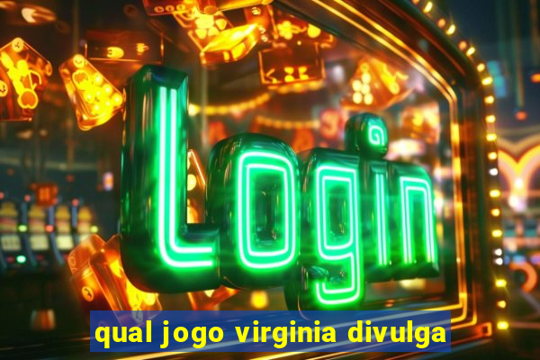 qual jogo virginia divulga