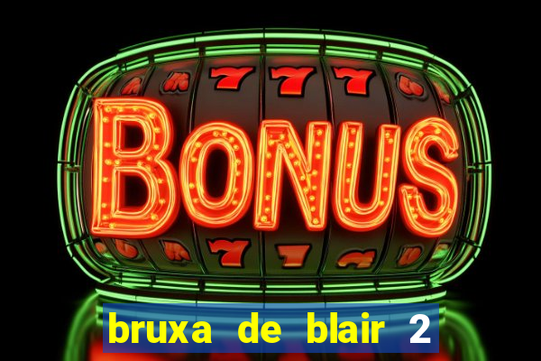 bruxa de blair 2 filme completo dublado