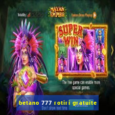 betano 777 rotiri gratuite