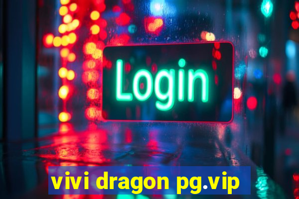 vivi dragon pg.vip