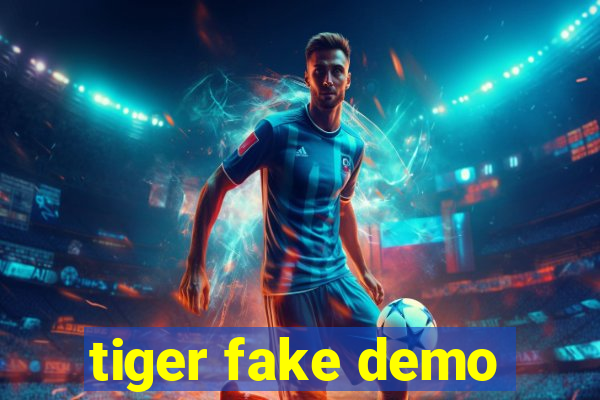 tiger fake demo