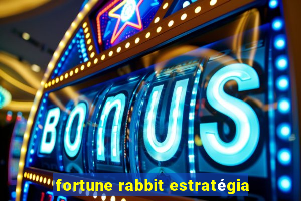 fortune rabbit estratégia