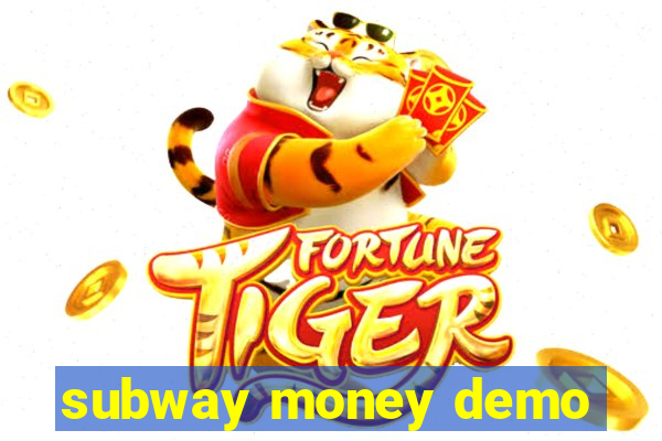 subway money demo