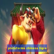 plataforma chinesa tigre