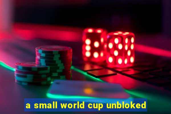 a small world cup unbloked