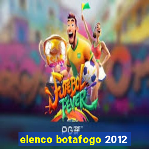 elenco botafogo 2012