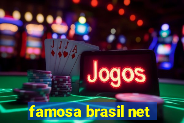 famosa brasil net