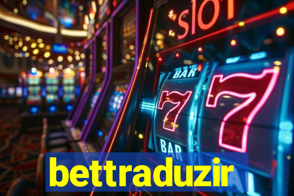 bettraduzir