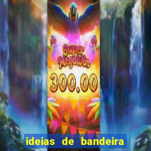 ideias de bandeira para interclasse