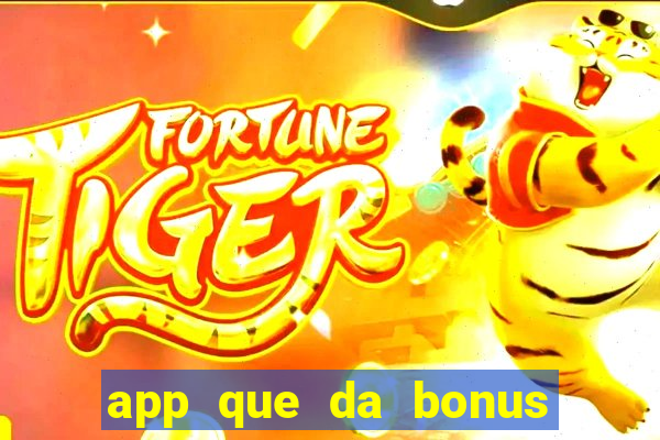 app que da bonus no cadastro