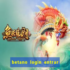 betano login entrar na minha conta