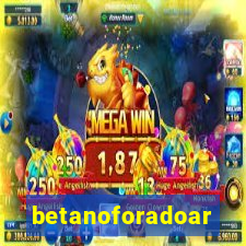 betanoforadoar