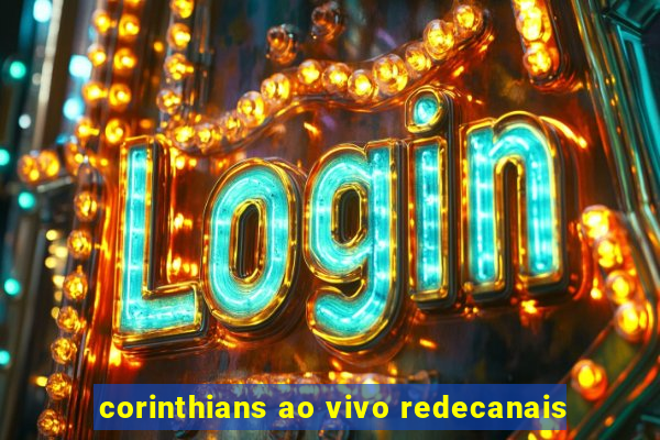 corinthians ao vivo redecanais