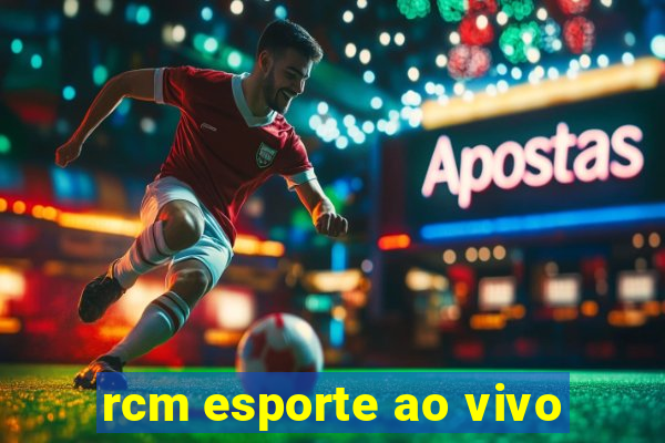 rcm esporte ao vivo