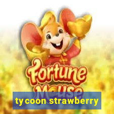 tycoon strawberry