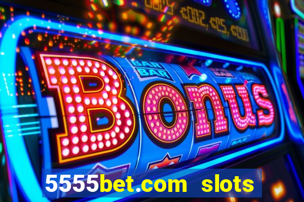 5555bet.com slots marca forte