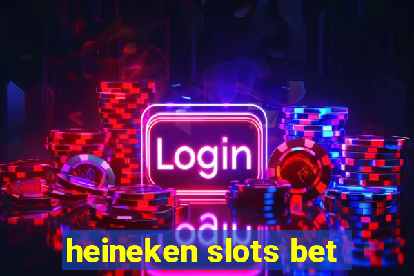 heineken slots bet