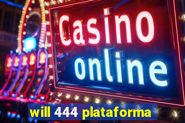 will 444 plataforma