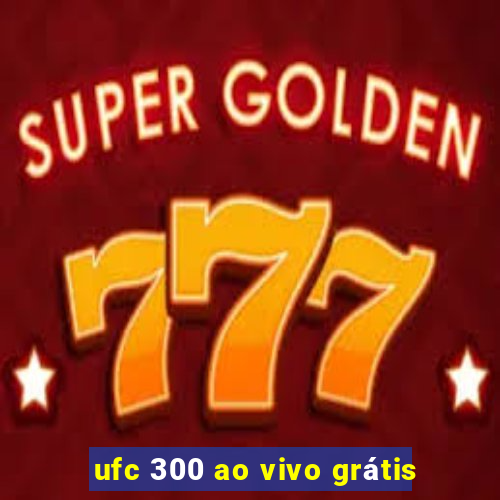 ufc 300 ao vivo grátis