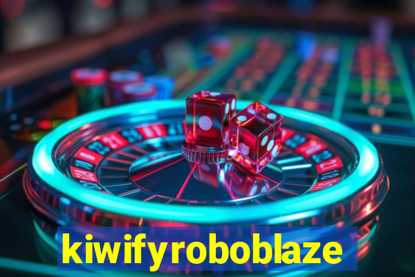 kiwifyroboblaze