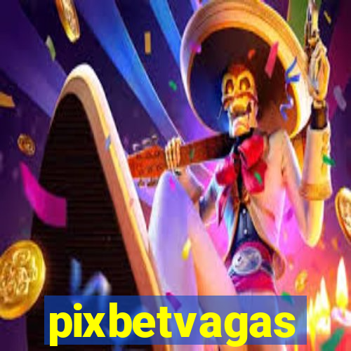 pixbetvagas