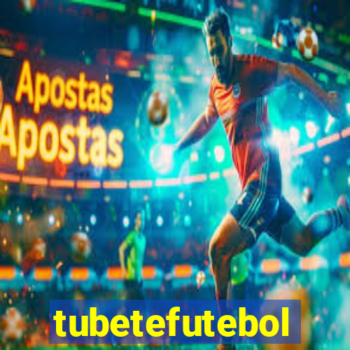 tubetefutebol