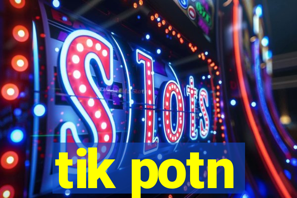 tik potn