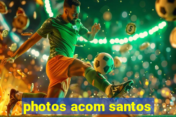 photos acom santos