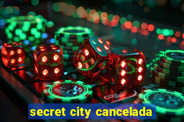 secret city cancelada