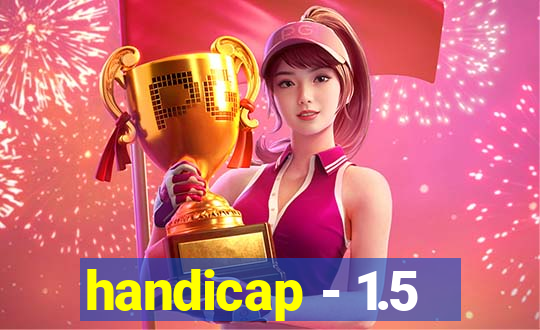 handicap - 1.5