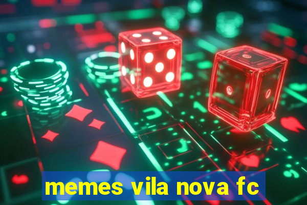 memes vila nova fc