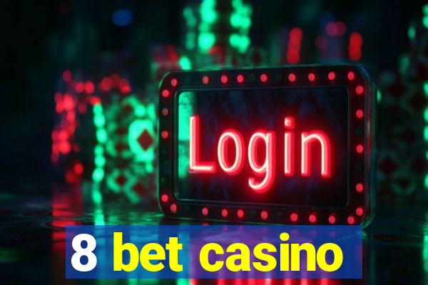 8 bet casino