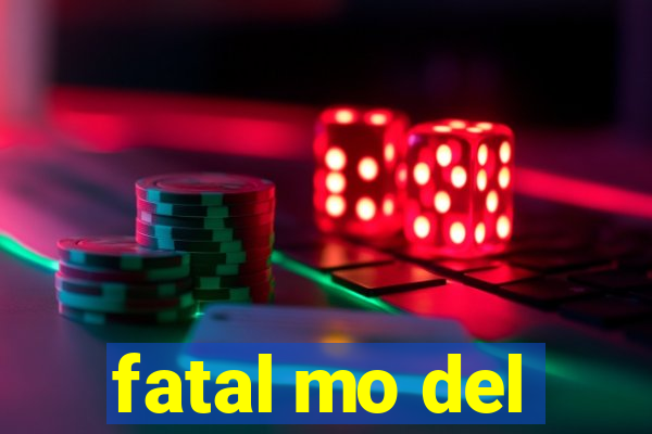 fatal mo del