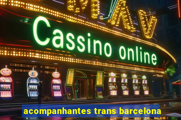 acompanhantes trans barcelona