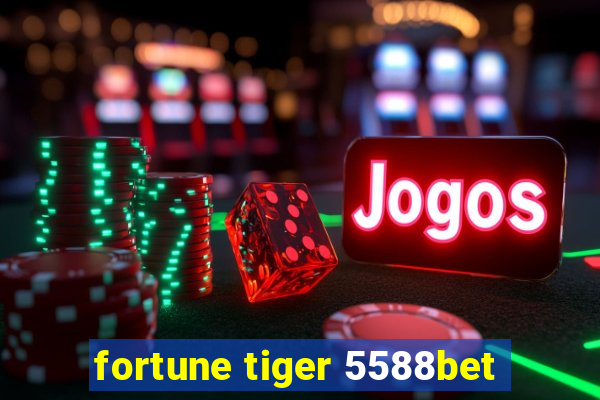 fortune tiger 5588bet