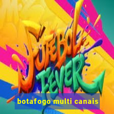 botafogo multi canais