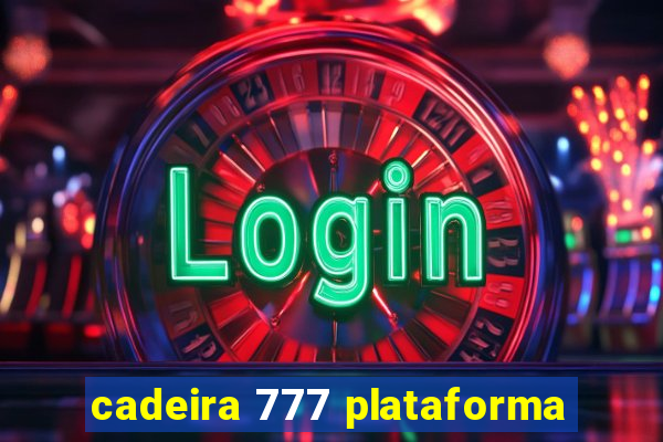 cadeira 777 plataforma