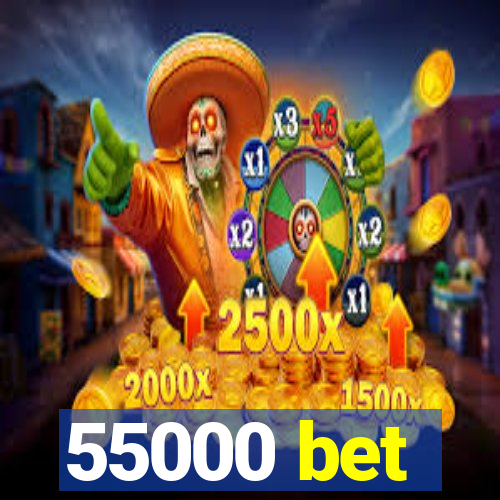 55000 bet