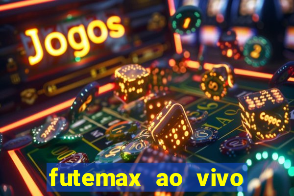 futemax ao vivo futebol ao vivo