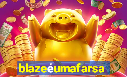 blazeéumafarsa