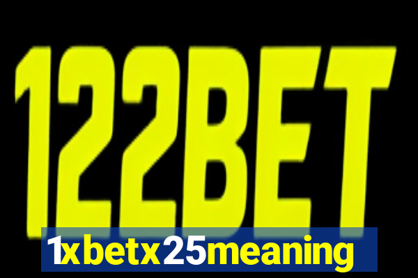 1xbetx25meaning