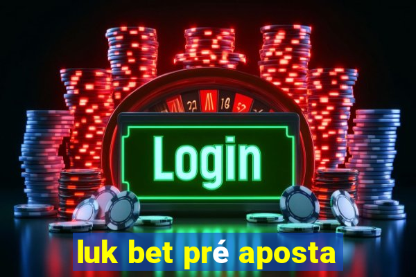 luk bet pré aposta