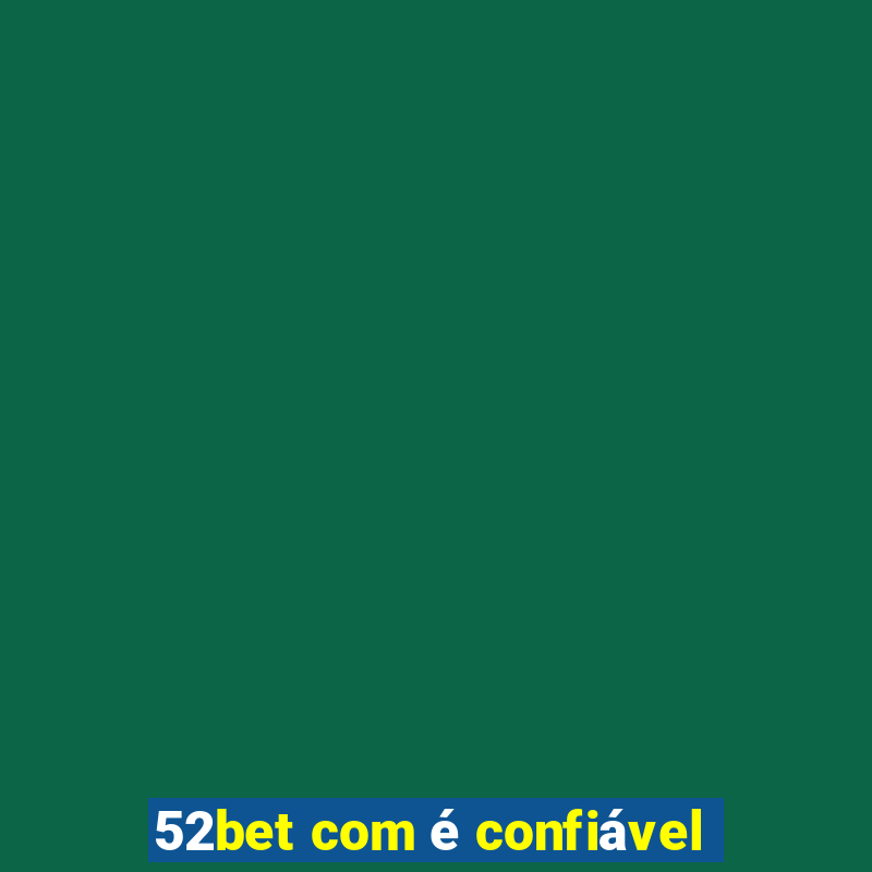 52bet com é confiável