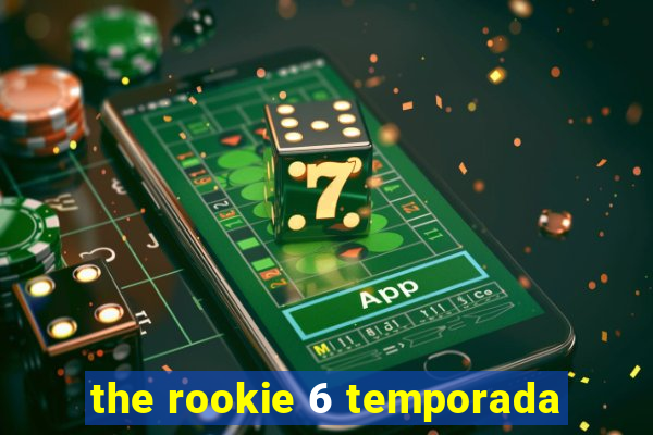 the rookie 6 temporada