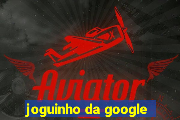 joguinho da google